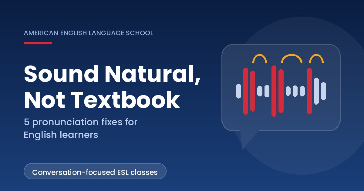 Sound Natural, Not Textbook: 5 Pronunciation Fixes for English Learners in Irvine